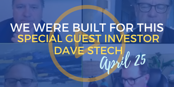 We Were Built For This April 25th – Special Guest Investor Dave Stech
